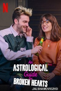 An Astrological Guide for Broken Hearts (2022) Season 2 Hindi Web Series Netflix Original